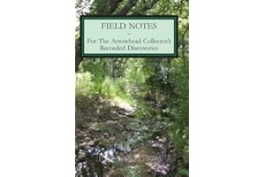 Field Notes ~ For The Arrowhead Collector's Recorded Discoveries