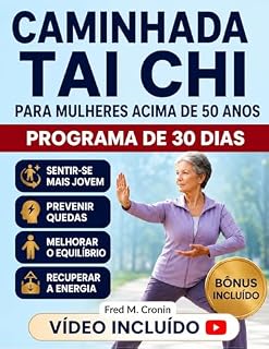 Livro CAMINHADA TAI CHI PARA MULHERES ACIMA DE 50 ANOS: Melhore o equilíbrio, aumente a energia, aprimore a flexibilidade e fortaleça o bem-estar físico e mental com movimentos suaves diários