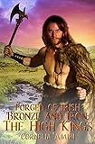 Forged of Irish Bronze and Iron: The High Kings by Cornelia Amiri, Kyra Starr