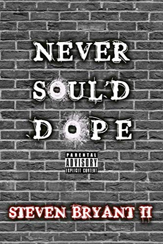 NEVER SOUL'D DOPE: A BLACK BOY'S PLIGHT by Steven Curtis Bryant II