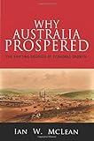Why Australia Prospered: The Shifting Sources of Economic Growth (The Princeton Economic History of the Western World)