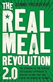 The Real Meal Revolution 2.0: The upgrade to the radical, sustainable approach to healthy eating tha by Jonno Proudfoot
