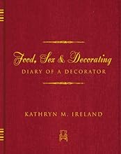 Food, Sex, and Decorating: Diary of a Decorator