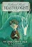 The Unicorn's Tale (Nathanial Fludd, Beastologist)