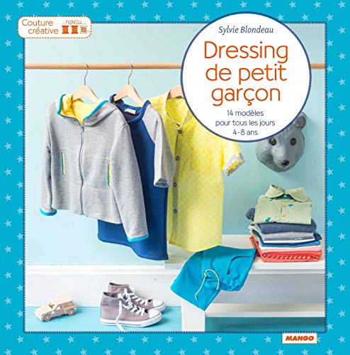 Dressing de petit garçon : 14 modèles pour tous les jours, 4-8 ans by Sylvie Blondeau, Sonia Roy