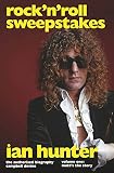 Rock 'n' Roll Sweepstakes: Rock'n'Roll Sweepstakes: The Authorised Biography of Ian Hunter Volume 1 by Campbell Devine