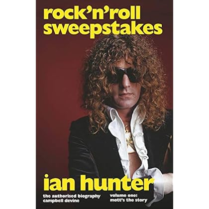 Rock 'n' Roll Sweepstakes: Rock'n'Roll Sweepstakes: The Authorised Biography of Ian Hunter Volume 1 Rock 'n' Roll Sweepstakes: Rock'n'Roll Sweepstakes: The Authorised Biography of Ian Hunter Volume 1