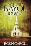 Bayou Judgment (Bayou Series) (Volume 3) by Robin Caroll