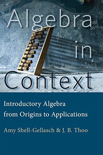 Algebra in Context: Introductory Algebra from Origins to Applications Algebra in Context: Introductory Algebra from Origins to Applications