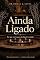 Livro Ainda Ligado: Por que você nunca desliga de verdade