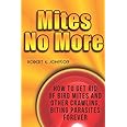 Mites No More: How To Get Rid of Bird Mites and Other Crawling, Biting Parasites Forever