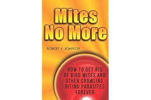 Mites No More: How To Get Rid of Bird Mites and Other Crawling, Biting Parasites Forever