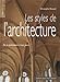 Les styles de l'architecture : De la préhistoire à nos jours by