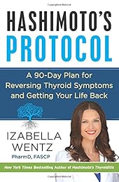 Hashimoto's Protocol: A 90-Day Plan for Reversing Thyroid Symptoms and Getting Your Life Back