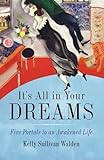 It's All in Your Dreams: Five Portals to an Awakened Life by Kelly Sullivan Walden