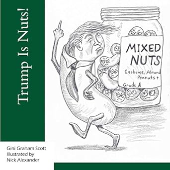 Amazon Com Trump Is Nuts An Illustrated Guide To The