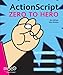 ActionScript Zero to Hero by Jen deHaan, Glen Rhodes