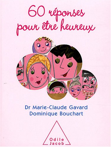 60 Réponses pour être heureux by Marie-Claude Gavard, Dominique Bouchart