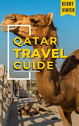 QATAR TRAVEL GUIDE : A Quick Guide with Travel Tips and Requirements about Qatar's Rich History and Tourism with an Exclusive FIFA World Cup 2022 Tourism Guide (Modern Travel Series Book 2)
