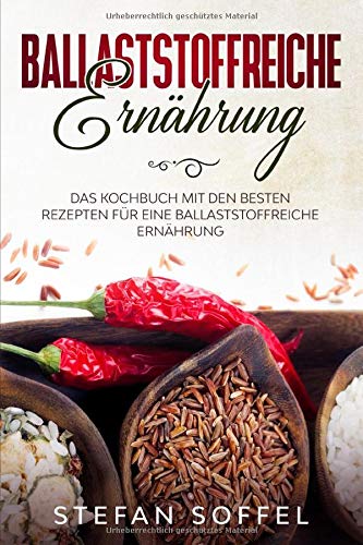 Ballaststoffreiche Ernahrung Das Kochbuch Mit Den Besten Rezepten Fur Eine German Edition Soffel Stefan 9781709992704 Amazon Com Books 