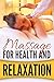 Massage For Health And Relaxation: Massage Techniques, Massage History, Health Benefits Of Massage, Massage Courses, Massage Styles, Massage Therapy