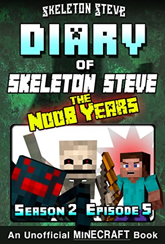 R.e.a.d Diary of Minecraft Skeleton Steve the Noob Years - Season 2 Episode 5 (Book 11) : Unofficial Minecra [T.X.T]