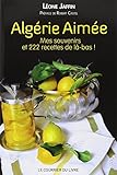 Algérie aimée : Mes souvenirs et 222 recettes de là-bas by 