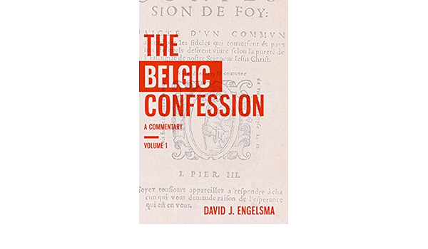 The Belgic Confession A Commentary Volume 1 Kindle Edition By Engelsma David J Religion Spirituality Kindle Ebooks Amazon Com amazon com