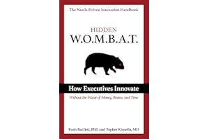 Hidden WOMBAT: How Executives Innovate Without the Waste of Money, Brains, and Time