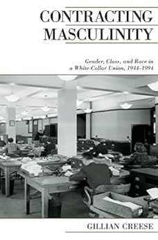 Contracting Masculinity Gender Class And Race In A WhiteCollar Union
19441994 Canadian Social History Series
