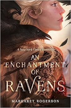 An Enchantment of Ravens, by Margaret Rogerson An Enchantment of Ravens, by Margaret Rogerson