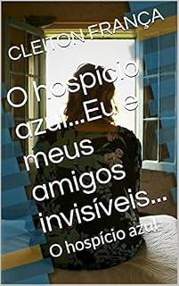Livro O hospício azul...Eu e meus amigos invisíveis...: O hospício azul