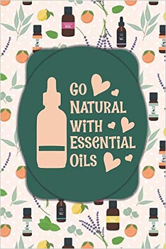 Go Natural With Essential Oils A 120 Page Blank Lined Journal For Essential Oil Enthusiasts Aromatherapy Practitioners Direct Sales Network Marketing Oily Business Builders 6 X9 Amazon Co Uk Inklings Pen And 9798657317206 Books