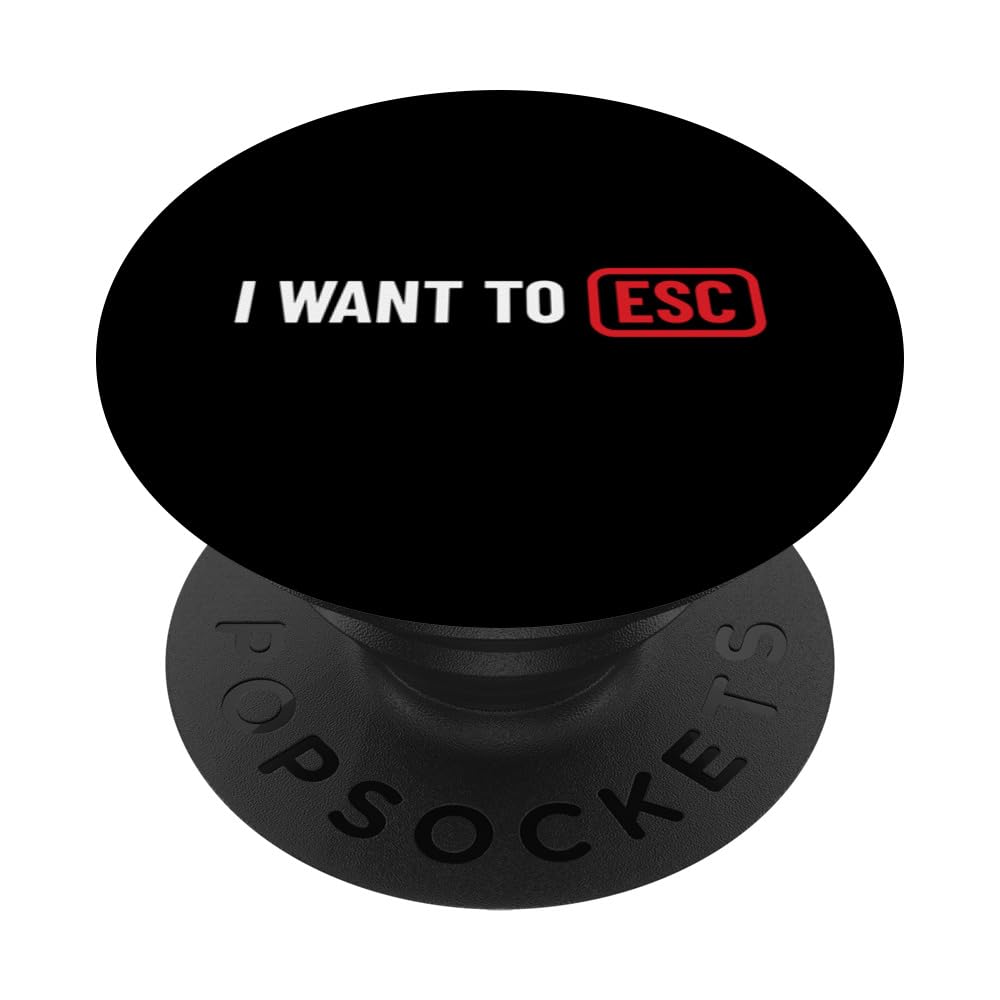 I want to ESC - Computer Scientist, Computer Nerd, Admin PopSockets Swappable PopGrip