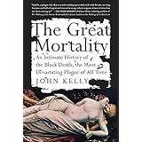 The Great Mortality : An Intimate History of the Black Death, the Most Devastating Plague of All Time