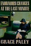 Enormous Changes at the Last Minute: Stories by Paley, Grace (1985) Paperback