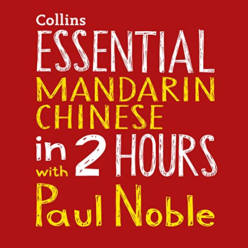 Essential Mandarin Chinese in 2 hours with Paul Noble: Mandarin Chinese Made Easy with Your Personal Language Coach