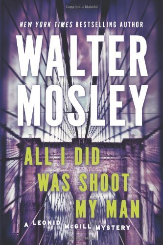 All I Did Was Shoot My Man: A Leonid McGill Mystery Paperback February 5, 2013