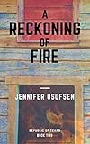 A Reckoning of Fire (Republic of Texas Book 2) by Jennifer Osufsen