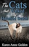 The Cats that Walked the Haunted Beach (The Cats that . . . Cozy Mystery Book 10) by Karen Anne Golden
