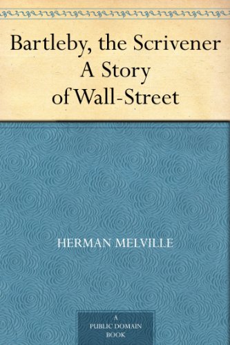Bartleby, the Scrivener: A Story of Wall Street