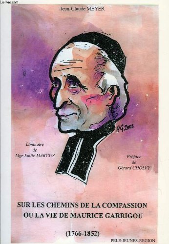 Sur les chemins de la compassion ou La vie de Maurice Garrigou (1766-1852)