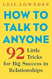 How to Talk to Anyone: 92 Little Tricks for Big Success in Relationships