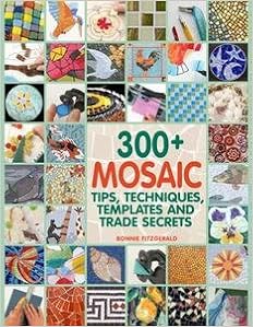 300 Mosaic Tips Techniques Templates And Trade Secrets