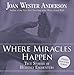 Where Miracles Happen: True Stories of Heavenly Encounters by Joan Wester Anderson