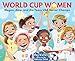 World Cup Women: Megan, Alex, and the Team USA Soccer Champs by Meg Walters, Nikkolas Smith