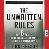 The Unwritten Rules: The Six Skills You Need to Get Promoted to the Executive Level