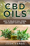 CBD Oils: How To Relieve Pain, Stress, and Anxiety with CBD Oil