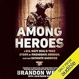 Among Heroes: A U.S. Navy SEAL's True Story of Friendship, Heroism, and the Ultimate Sacrifice by 