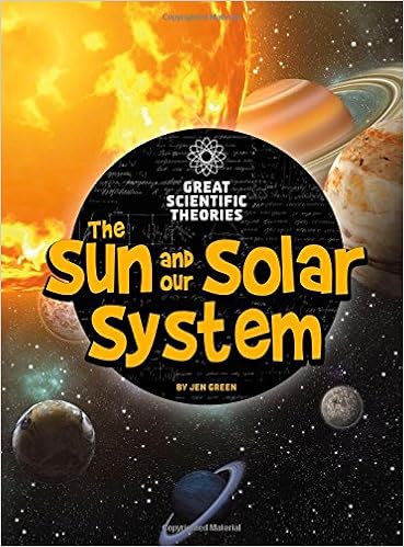 The Sun And Our Solar System Great Scientific Theories